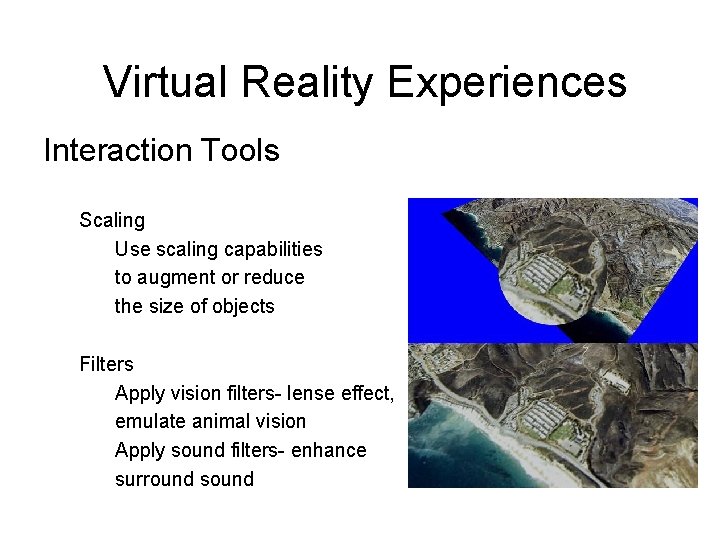 Virtual Reality Experiences Interaction Tools Scaling Use scaling capabilities to augment or reduce the