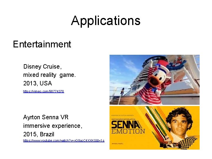 Applications Entertainment Disney Cruise, mixed reality game. 2013, USA https: //vimeo. com/98774378 Ayrton Senna