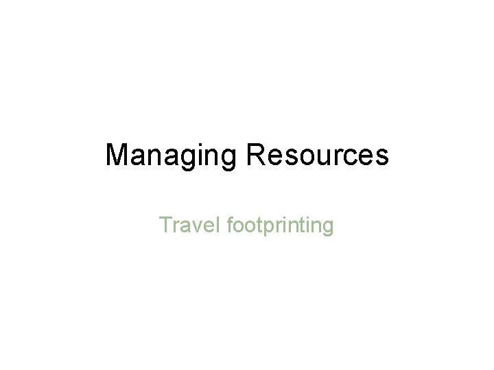 Managing Resources Travel footprinting 