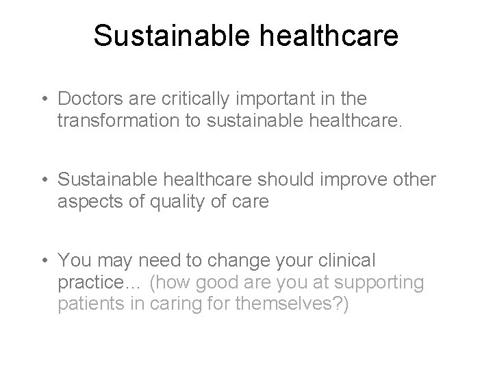 Sustainable healthcare • Doctors are critically important in the transformation to sustainable healthcare. •