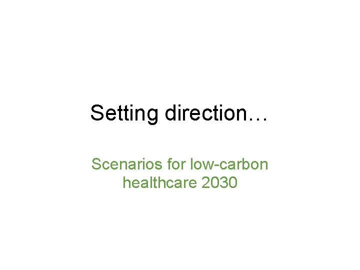 Setting direction… Scenarios for low-carbon healthcare 2030 