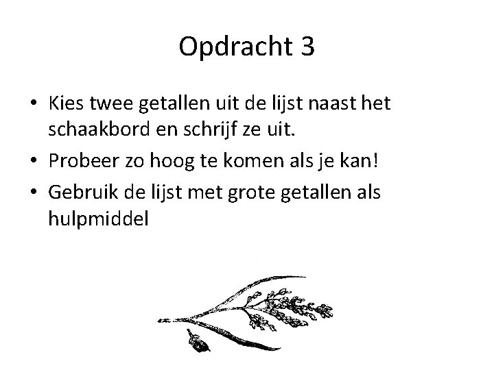 Opdracht 3 • Kies twee getallen uit de lijst naast het schaakbord en schrijf