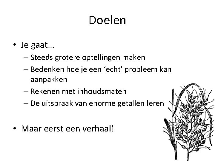 Doelen • Je gaat… – Steeds grotere optellingen maken – Bedenken hoe je een