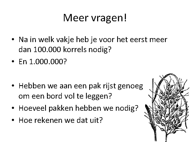 Meer vragen! • Na in welk vakje heb je voor het eerst meer dan