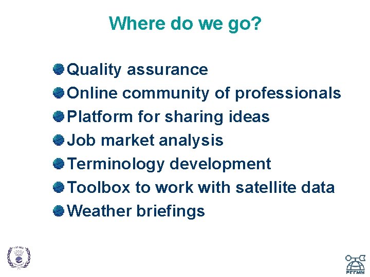 Where do we go? Quality assurance Online community of professionals Platform for sharing ideas