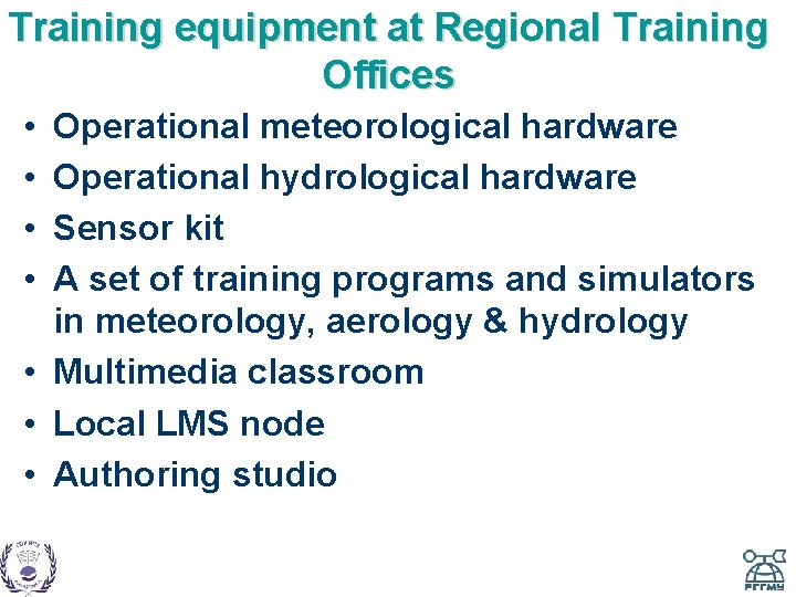Training equipment at Regional Training Offices • • Operational meteorological hardware Operational hydrological hardware