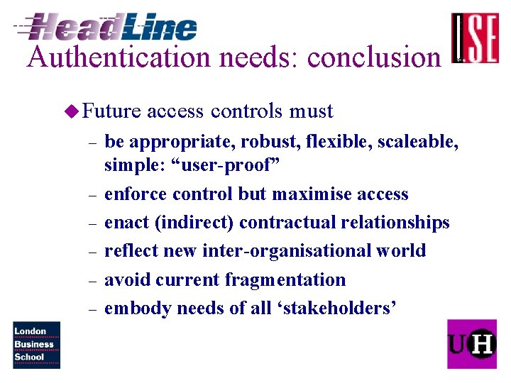 Authentication needs: conclusion u Future – – – access controls must be appropriate, robust,