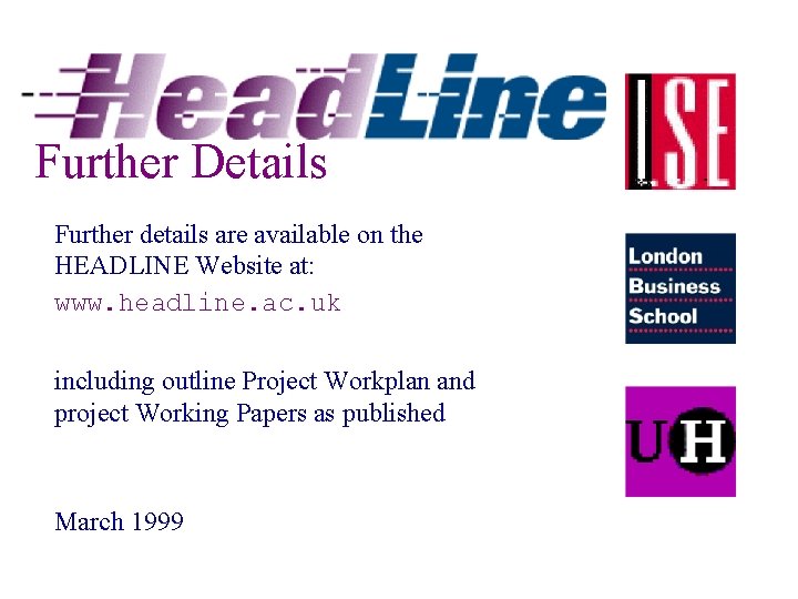 Further Details Further details are available on the HEADLINE Website at: www. headline. ac.