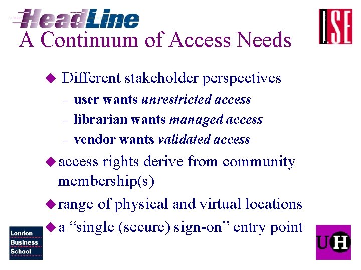 A Continuum of Access Needs u Different stakeholder perspectives – – – user wants