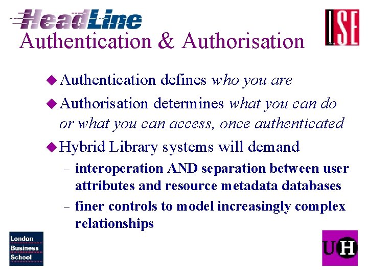 Authentication & Authorisation u Authentication defines who you are u Authorisation determines what you