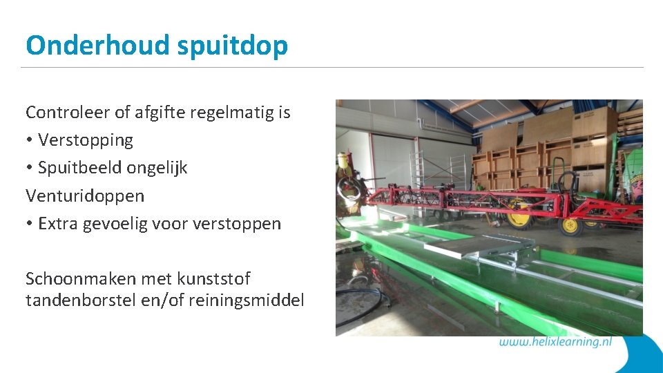 Onderhoud spuitdop Controleer of afgifte regelmatig is • Verstopping • Spuitbeeld ongelijk Venturidoppen •