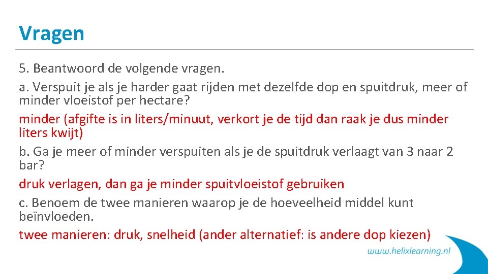 Vragen 5. Beantwoord de volgende vragen. a. Verspuit je als je harder gaat rijden