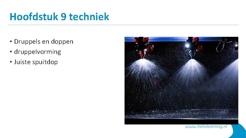 Hoofdstuk 9 techniek • Druppels en doppen • druppelvorming • Juiste spuitdop 