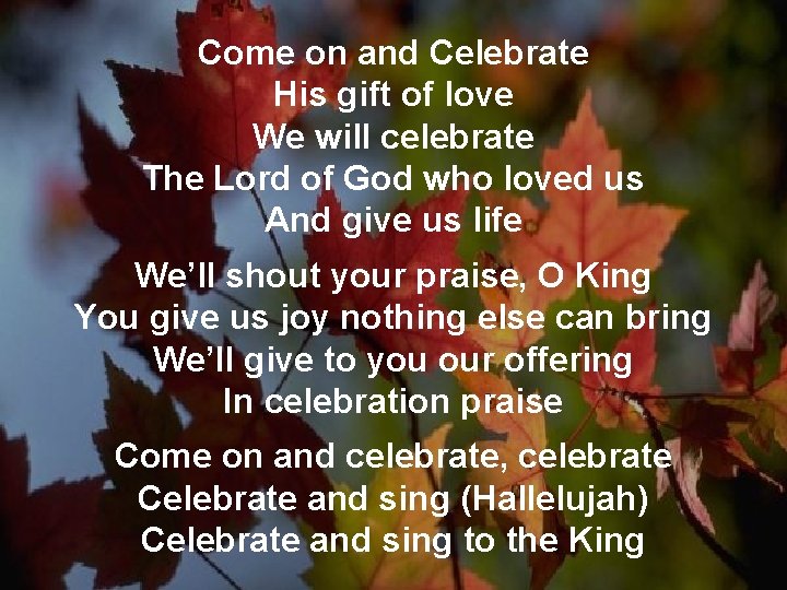 Come on and Celebrate His gift of love We will celebrate The Lord of