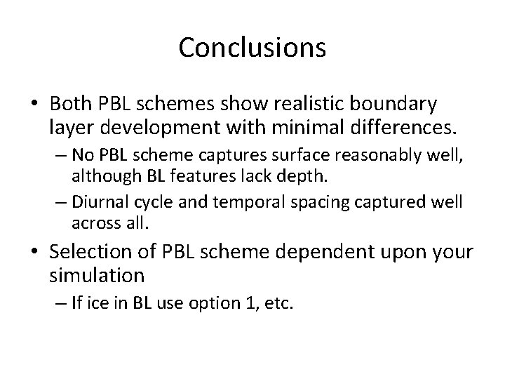 Conclusions • Both PBL schemes show realistic boundary layer development with minimal differences. –