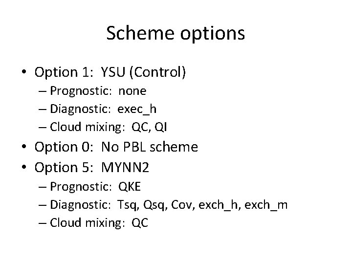 Scheme options • Option 1: YSU (Control) – Prognostic: none – Diagnostic: exec_h –