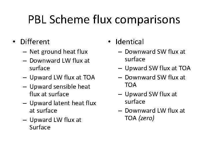 PBL Scheme flux comparisons • Different – Net ground heat flux – Downward LW