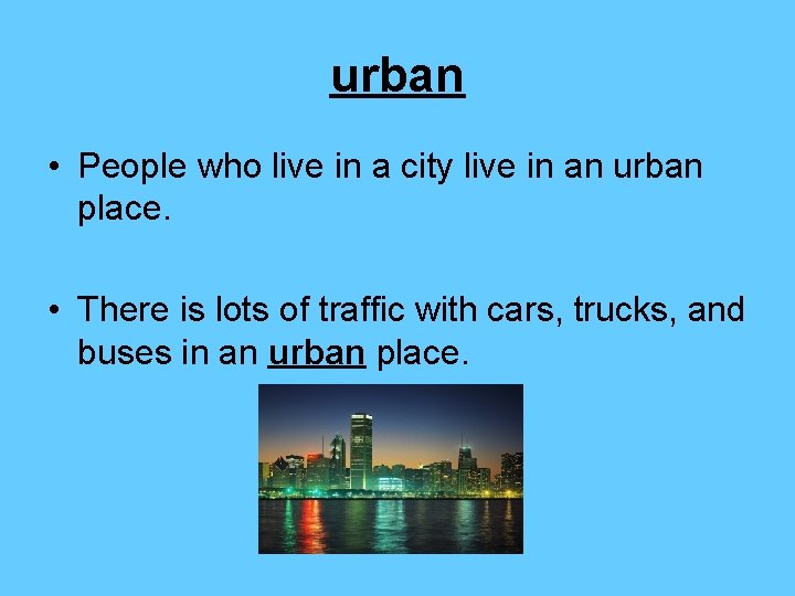 urban • People who live in a city live in an urban place. •