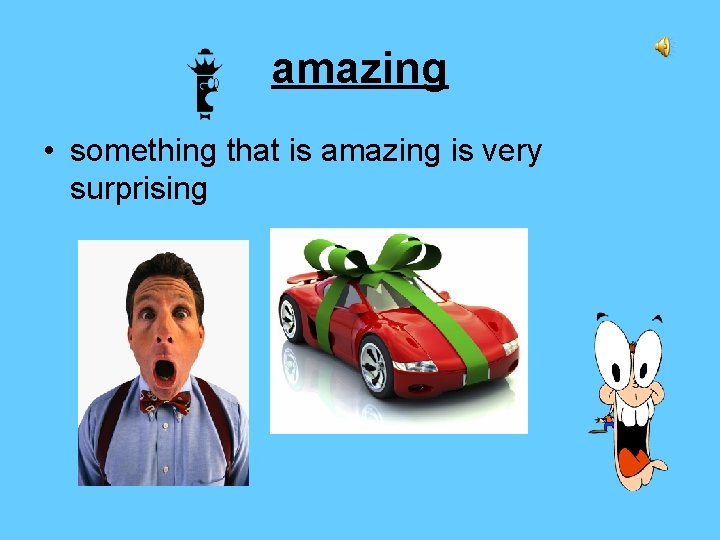 amazing • something that is amazing is very surprising 