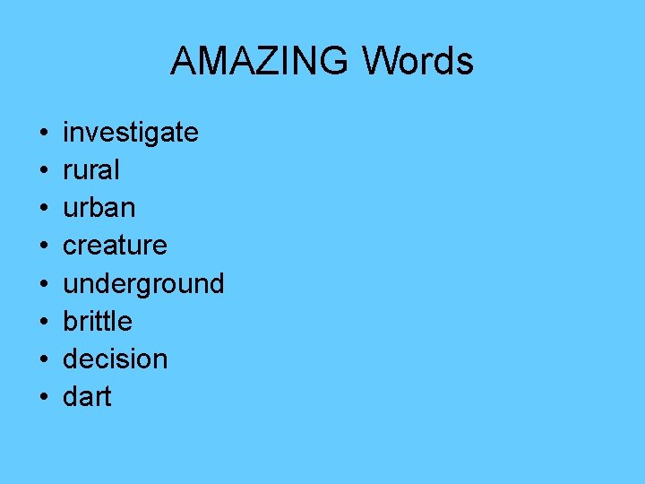 AMAZING Words • • investigate rural urban creature underground brittle decision dart 