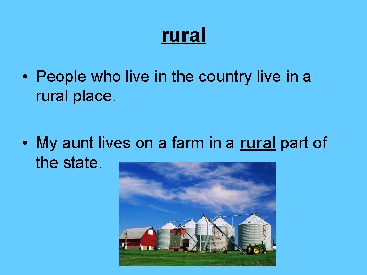 rural • People who live in the country live in a rural place. •