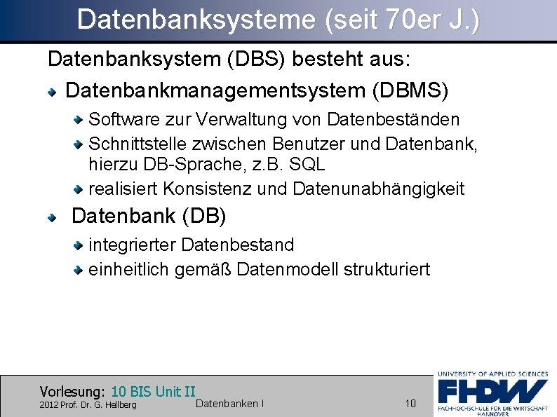 Datenbanksysteme (seit 70 er J. ) Datenbanksystem (DBS) besteht aus: Datenbankmanagementsystem (DBMS) Software zur