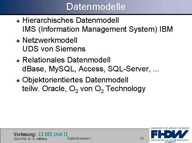 Datenmodelle Hierarchisches Datenmodell IMS (Information Management System) IBM Netzwerkmodell UDS von Siemens Relationales Datenmodell