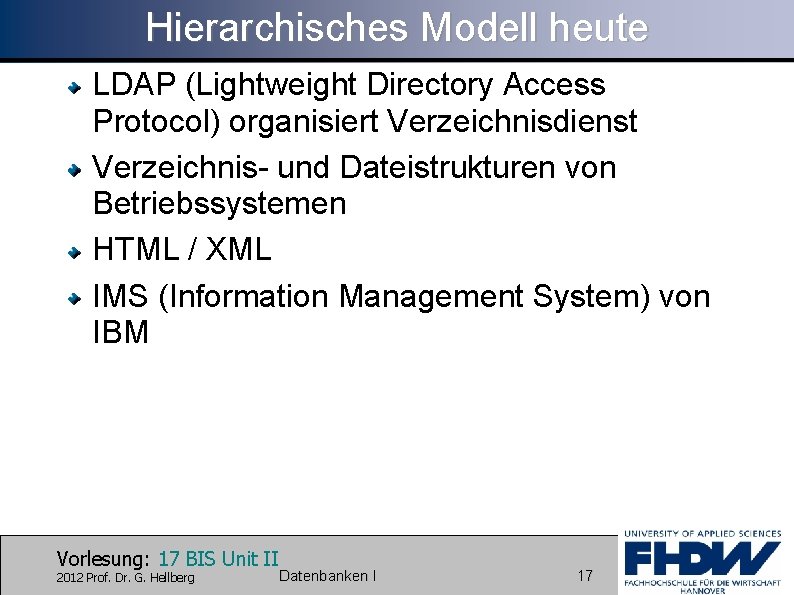 Hierarchisches Modell heute LDAP (Lightweight Directory Access Protocol) organisiert Verzeichnisdienst Verzeichnis- und Dateistrukturen von