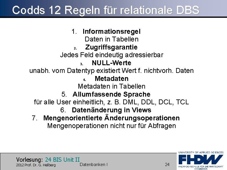 Codds 12 Regeln für relationale DBS 1. Informationsregel Daten in Tabellen 2. Zugriffsgarantie Jedes