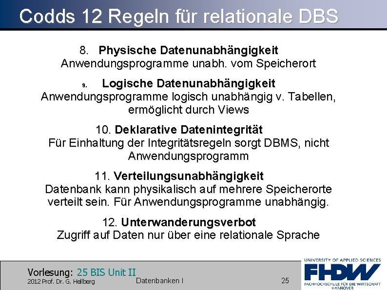 Codds 12 Regeln für relationale DBS 8. Physische Datenunabhängigkeit Anwendungsprogramme unabh. vom Speicherort Logische