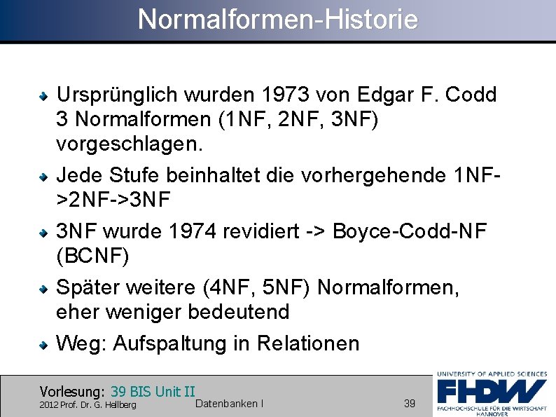 Normalformen-Historie Ursprünglich wurden 1973 von Edgar F. Codd 3 Normalformen (1 NF, 2 NF,