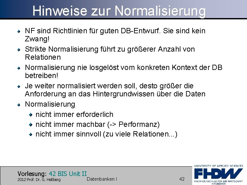 Hinweise zur Normalisierung NF sind Richtlinien für guten DB-Entwurf. Sie sind kein Zwang! Strikte