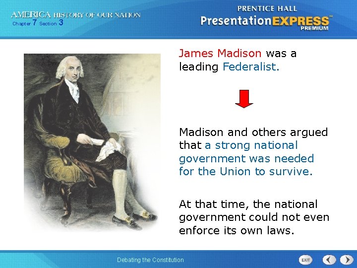 Chapter 7 Section 3 James Madison was a leading Federalist. Madison and others argued