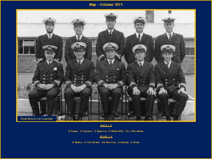 May – October 1971 Royal Navy/Crown Copyright BACK L-R Lt Fraser; Lt Fuzzard; Lt