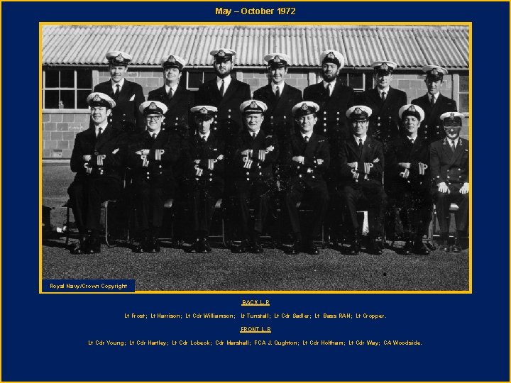 May – October 1972 Royal Navy/Crown Copyright BACK L-R Lt Frost; Lt Harrison; Lt