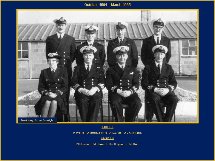 October 1964 – March 1965 Royal Navy/Crown Copyright BACK L-R Lt Brooks; Lt Matthews