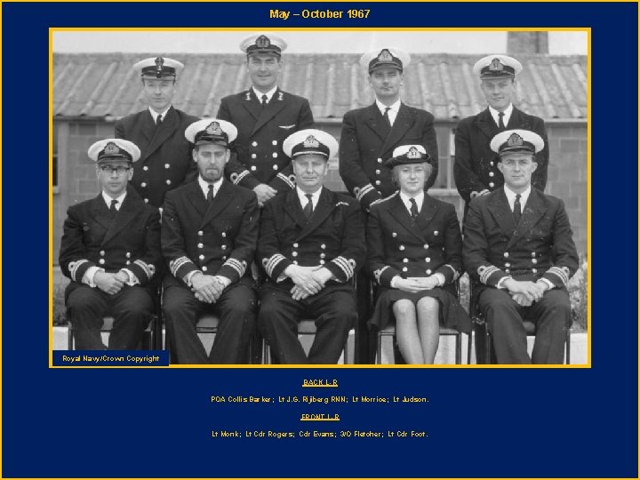 May – October 1967 Royal Navy/Crown Copyright BACK L-R POA Collis Barker; Lt J.