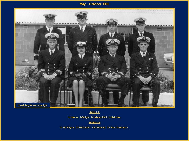 May – October 1968 Royal Navy/Crown Copyright BACK L-R Lt Malone; Lt Wright; Lt