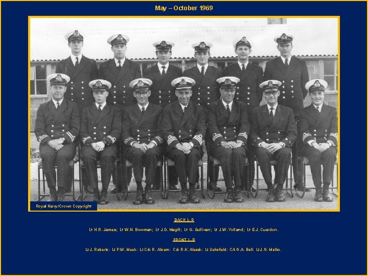 May – October 1969 Royal Navy/Crown Copyright BACK L-R Lt H. R. James; Lt