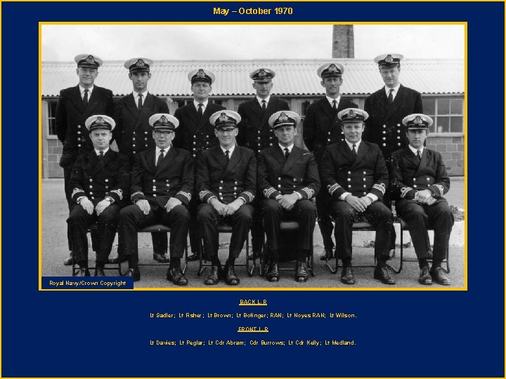 May – October 1970 Royal Navy/Crown Copyright BACK L-R Lt Sadler; Lt Fisher; Lt