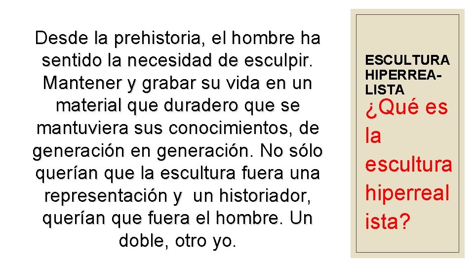 Desde la prehistoria, el hombre ha sentido la necesidad de esculpir. Mantener y grabar