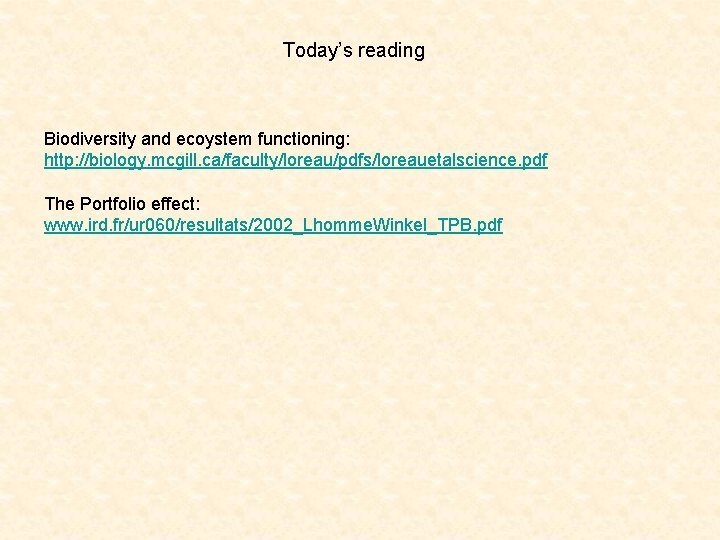 Today’s reading Biodiversity and ecoystem functioning: http: //biology. mcgill. ca/faculty/loreau/pdfs/loreauetalscience. pdf The Portfolio effect: