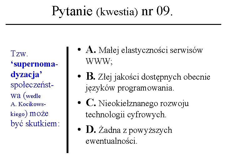 Pytanie (kwestia) nr 09. Tzw. ‘supernomadyzacja’ społeczeństwa (wedle A. Kocikowskiego) może być skutkiem: •