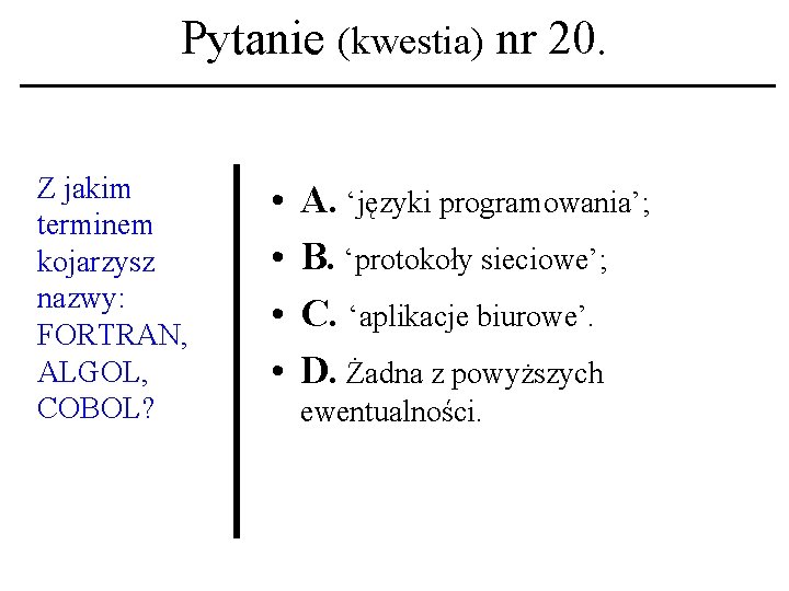 Pytanie (kwestia) nr 20. Z jakim terminem kojarzysz nazwy: FORTRAN, ALGOL, COBOL? • •