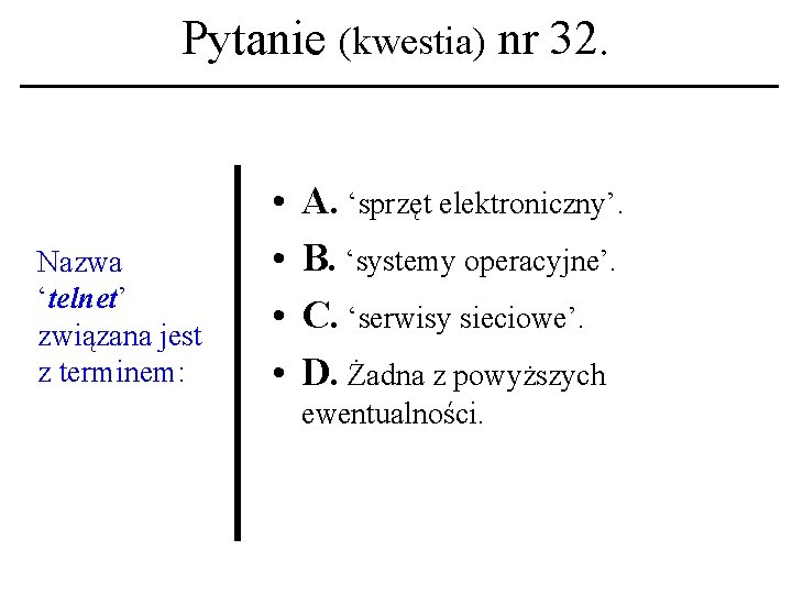 Pytanie (kwestia) nr 32. Nazwa ‘telnet’ związana jest z terminem: • • A. ‘sprzęt