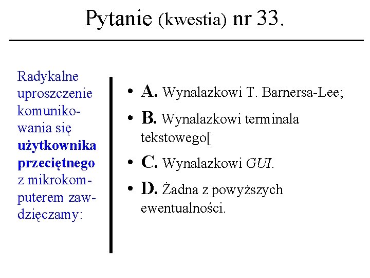 Pytanie (kwestia) nr 33. Radykalne uproszczenie komunikowania się użytkownika przeciętnego z mikrokomputerem zawdzięczamy: •