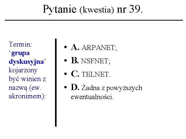 Pytanie (kwestia) nr 39. Termin: ‘grupa dyskusyjna’ kojarzony być winien z nazwą (ew. akronimem):