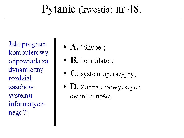 Pytanie (kwestia) nr 48. Jaki program komputerowy odpowiada za dynamiczny rozdział zasobów systemu informatycznego?