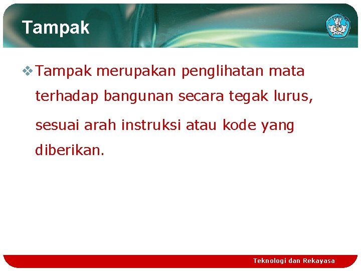 Tampak v Tampak merupakan penglihatan mata terhadap bangunan secara tegak lurus, sesuai arah instruksi