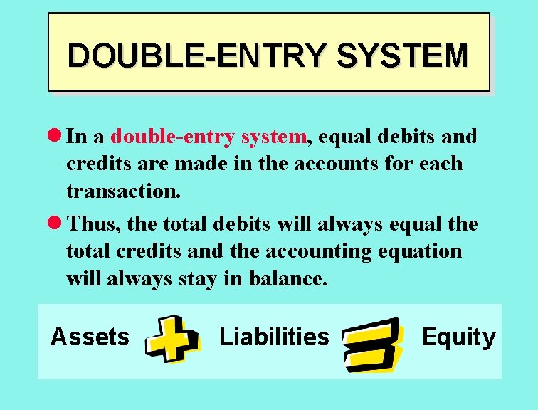 DOUBLE-ENTRY SYSTEM l In a double-entry system, equal debits and credits are made in